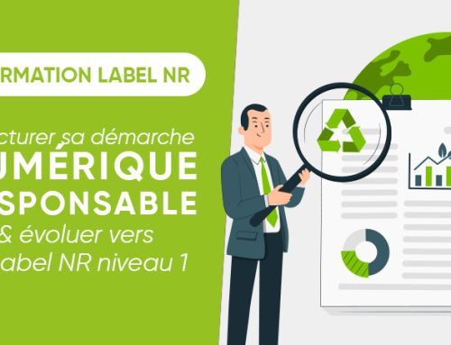 Label NR niveau 1 : structurer votre démarche Numérique Responsable !